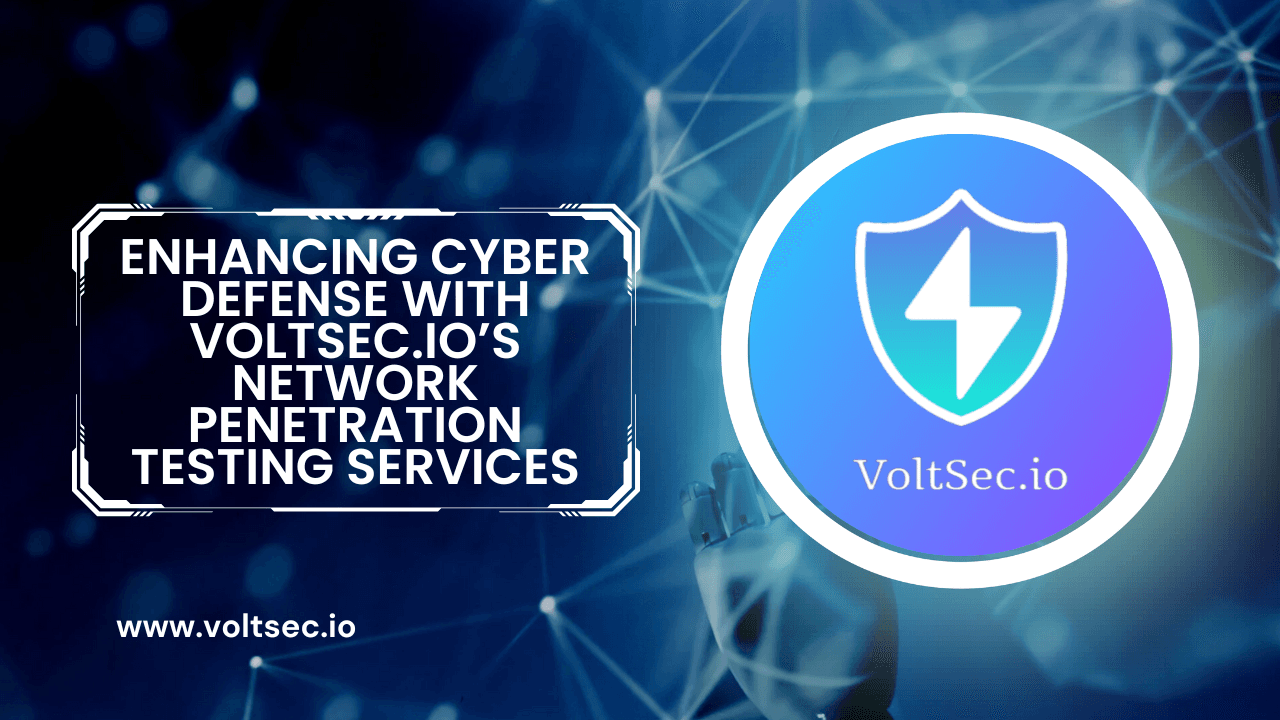 Enhancing Cyber Defense with VoltSec.io’s Network Penetration Testing Services