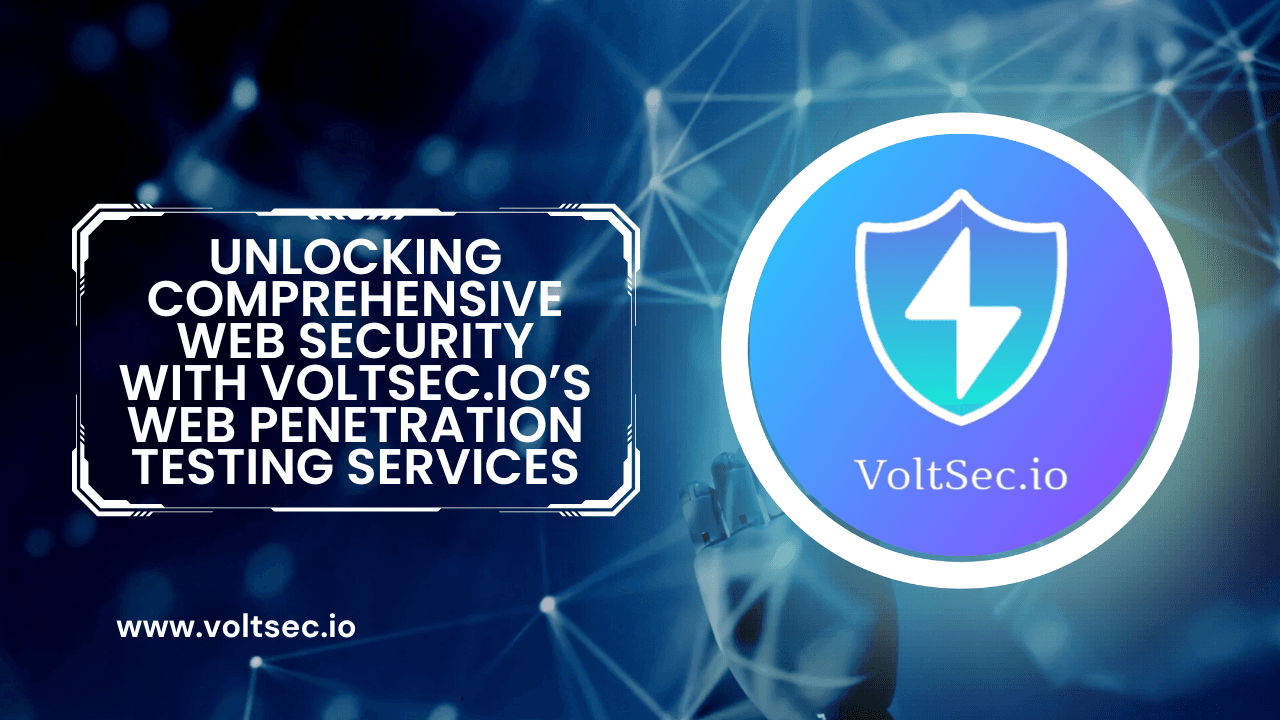 Unlocking Comprehensive Web Security with VoltSec.io’s Web Penetration Testing Services