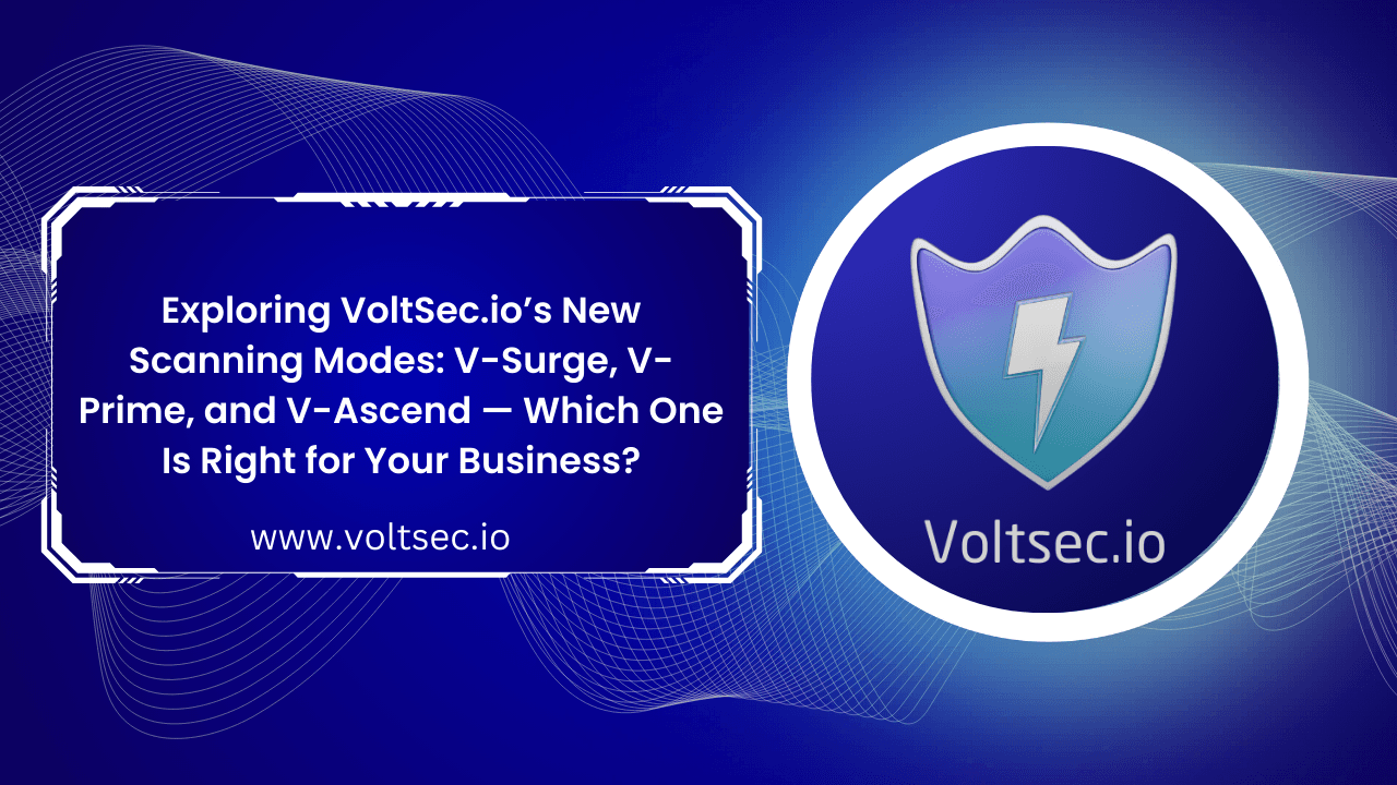 Exploring VoltSec.io’s New Scanning Modes: V-Surge, V-Prime, and V-Ascend — Which One Is Right for Your Business?